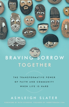 Braving Sorrow Together: The Transformative Power of Faith and Community When Life is Hard
