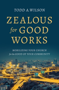 Zealous for Good Works: Mobilizing Your Church for the Good of Your Community *Scratch & Dent*