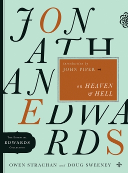 Jonathan Edwards on Heaven and Hell (The Essential Edwards Collection)