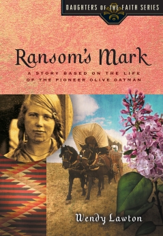 Ransom's Mark: A Story Based on the Life of the Pioneer Olive Oatman (Daughters of the Faith Series)