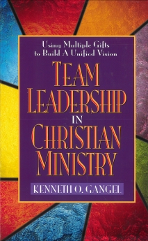 Team Leadership In Christian Ministry: Using Multiple Gifts to Build a Unified Vision *Scratch & Dent*