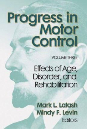 Progress in Motor Control, Volume 3:Effect of Age,Disorder&Rehab