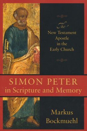 Simon Peter in Scripture and Memory: The New Testament Apostle In The Early Church
