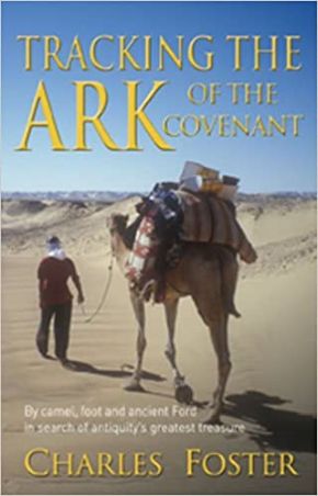 Tracking the Ark of the Covenant: By Camel, Foot, and Ancient Ford in Search of Antiquity's Greatest Treasure