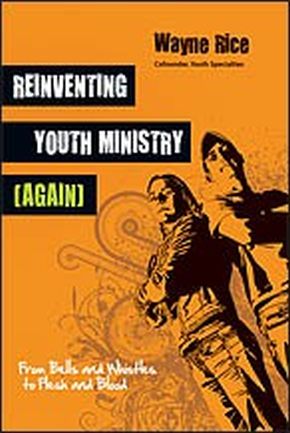 Reinventing Youth Ministry (Again): From Bells and Whistles to Flesh and Blood