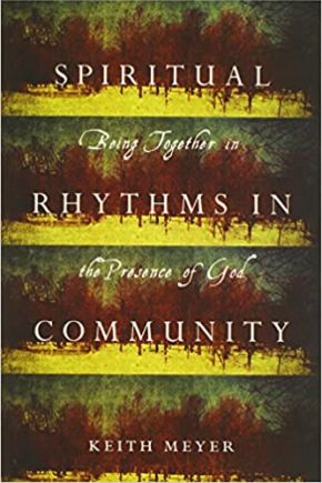 Spiritual Rhythms in Community: Being Together in the Presence of God