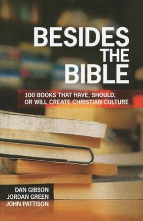 Besides the Bible: 100 Books that Have, Should, or Will Create Christian Culture
