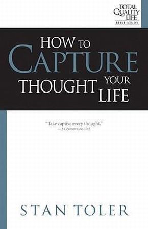 How to Capture Your Thought Life (Total Quality Life Bible Study) (Total Quality Life Bible Study Series)