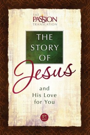 The Story of Jesus and His Love for You (The Passion Translation)