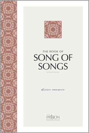 The Book of Song of Songs (2nd Edition): Divine Romance (Passion Translation) (The Passion Translation)