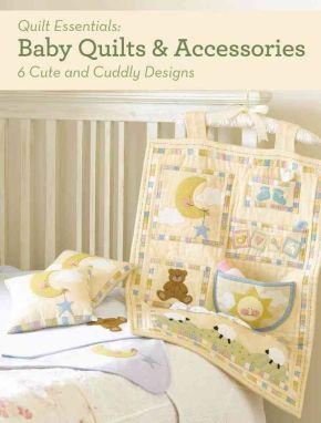 Baby Quilts and Accessories: 6 Cute and Cuddly Designs (Quilt Essentials)