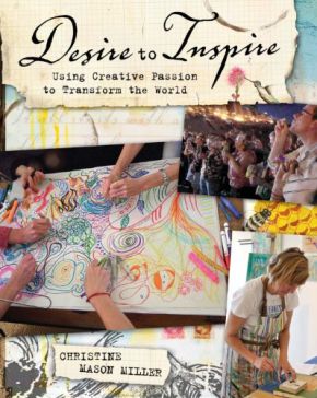 Desire to Inspire: Using Creative Passion to Transform the World
