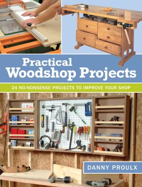 Practical Woodshop Projects: 24 No-Nonsense Projects to Improve Your Shop