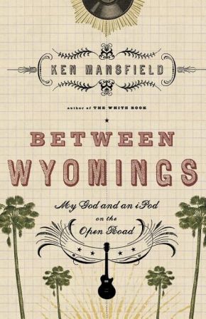 Between Wyomings: My God and an iPod on the Open Road
