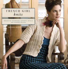 French Girl Knits: Innovative Techniques, Romantic Details, and  Feminine Designs