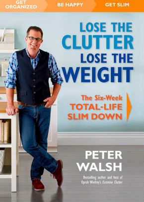 Lose the Clutter, Lose the Weight: The Six-Week Total-Life Slim Down *Scratch & Dent*