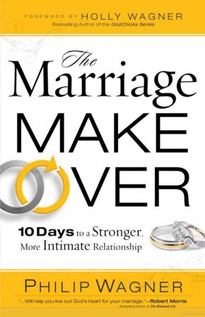 The Marriage Makeover: 10 Days to a Stronger More Intimate Relationship