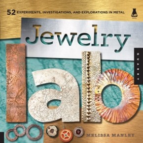 Jewelry Lab: 52 Experiments, Investigations, and Explorations in Metal (Lab Series)