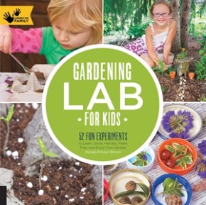 Gardening Lab for Kids: 52 Fun Experiments to Learn, Grow, Harvest, Make, Play, and Enjoy Your Garden (Hands-On Family)