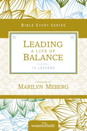 Leading a Life of Balance (Women of Faith Study Guide Series)