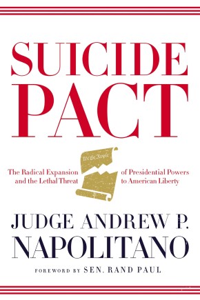 Suicide Pact: The Radical Expansion of Presidential Powers and the Lethal Threat to American Liberty
