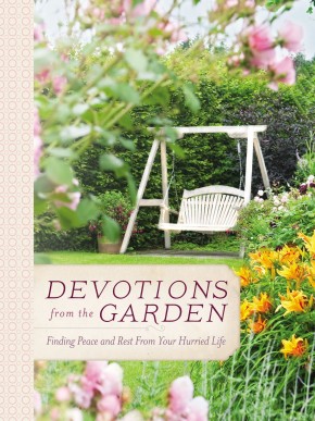 Devotions from the Garden: Finding Peace and Rest in Your Busy Life *Scratch & Dent*
