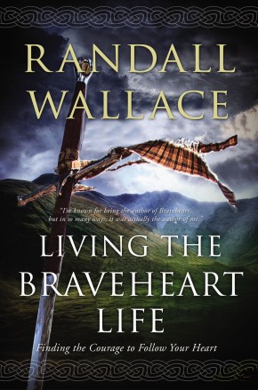 Living the Braveheart Life: Finding the Courage to Follow Your Heart *Scratch & Dent*