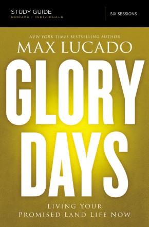 Glory Days Study Guide: Living Your Promised Land Life Now