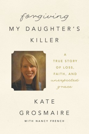 Forgiving My Daughter's Killer: A True Story of Loss, Faith, and Unexpected Grace *Scratch & Dent*