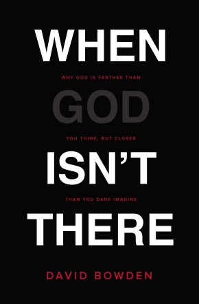When God Isn't There: Why God Is Farther than You Think but Closer than You Dare Imagine *Scratch & Dent*