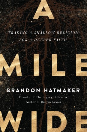 A Mile Wide: Trading a Shallow Religion for a Deeper Faith
