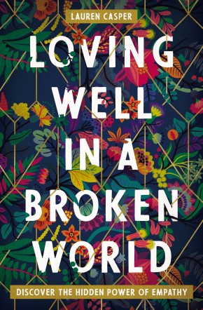 Loving Well in a Broken World: Discover the Hidden Power of Empathy