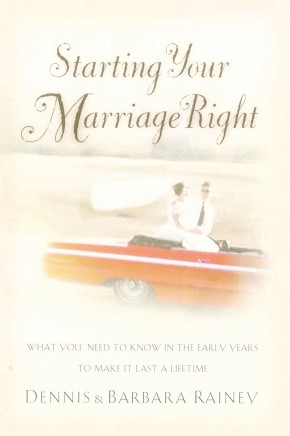 Starting Your Marriage Right: What You Need to Know in the Early Years to Make It Last a Lifetime