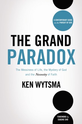 The Grand Paradox: The Messiness of Life, the Mystery of God and the Necessity of Faith