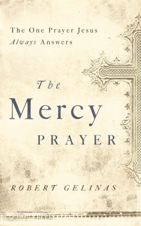 The Mercy Prayer: The One Prayer Jesus Always Answers