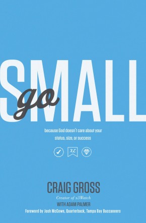 Go Small: Because God Doesn't Care About Your Status, Size, or Success