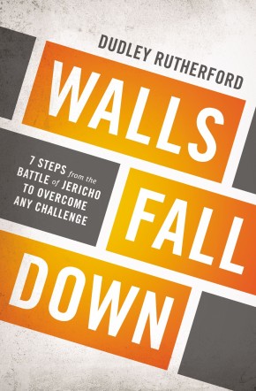 Walls Fall Down: 7 Steps from the Battle of Jericho to Overcome Any Challenge