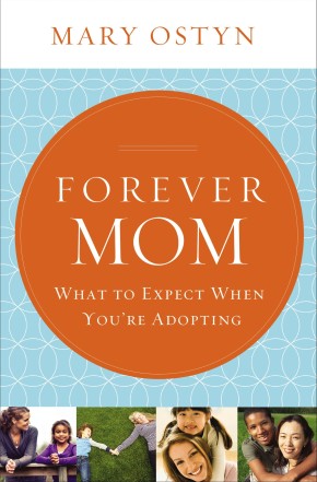 Forever Mom: What to Expect When You're Adopting