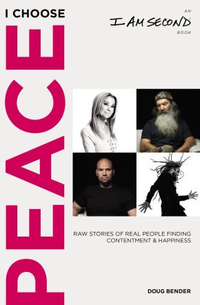 I Choose Peace: Raw Stories of Real People Finding Contentment and Happiness (An I Am Second Book)