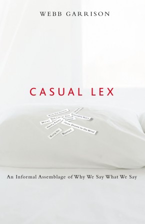 Casual Lex: An Informal Assemblage of Why We Say What We Say