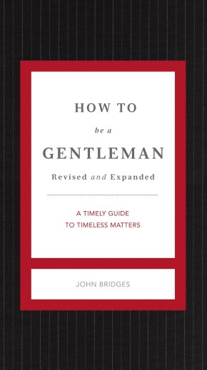 How to Be a Gentleman Revised & Updated: A Contemporary Guide to Common Courtesy (Gentlemanners)