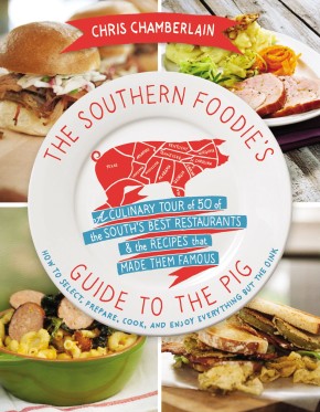 The Southern Foodie's Guide to the Pig: A Culinary Tour of the South's Best Restaurants and   the Recipes That Made Them Famous