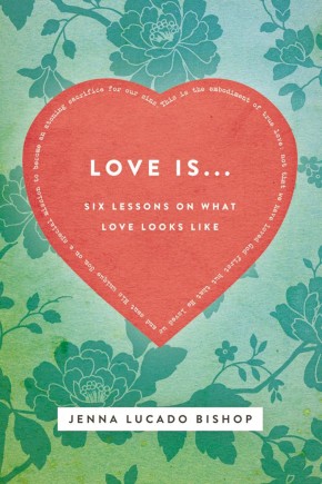Love Is...: 6 Lessons on What Love Looks Like