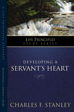 Developing a Servant's Heart (Life Principles Study Series)
