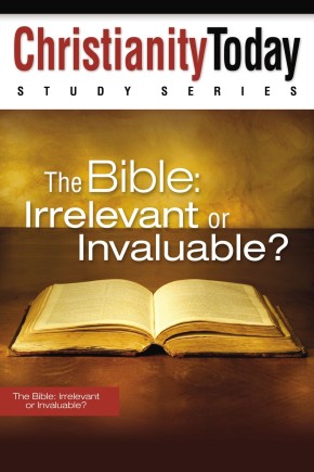 The Bible: Irrelevant or Invaluable? (Christianity Today Study Series)