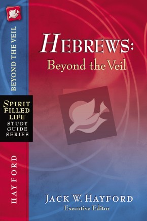 Hebrews: Beyond the Veil (Spirit-Filled Life Study Guide Series)