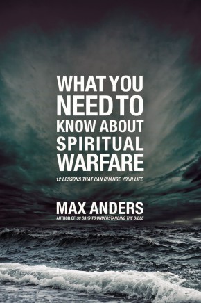 What You Need to Know About Spiritual Warfare: 12 Lessons That Can Change Your Life