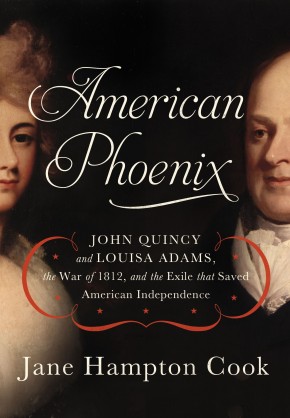 American Phoenix: John Quincy and Louisa Adams, the War of 1812, and the Exile that Saved American Independence *Scratch & Dent*