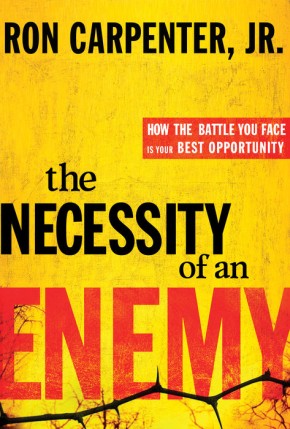 The Necessity of an Enemy: How the Battle You Face Is Your Best Opportunity