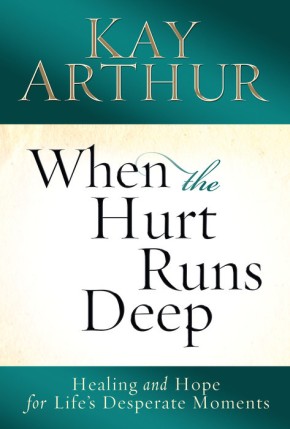 When the Hurt Runs Deep: Healing and Hope for Life's Desperate Moments